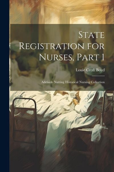 Produktbild: State Registration for Nurses, Part 1: Adelaide Nutting Historical Nursing Collection
