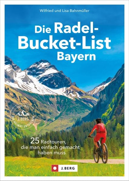 Die Radel-Bucket-List Bayern, Taschenbuch von Wilfried und Lisa Bahnmüller, Bruckmann, 9783862468843