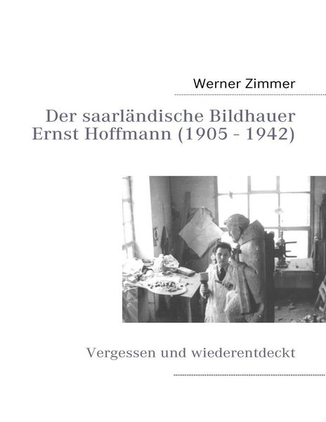 Produktbild: Der saarl&auml;ndische Bildhauer Ernst Hoffmann