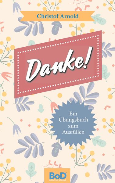 Danke!, Taschenbuch von Christof Arnold, BoD – Books on Demand, 9783752833515