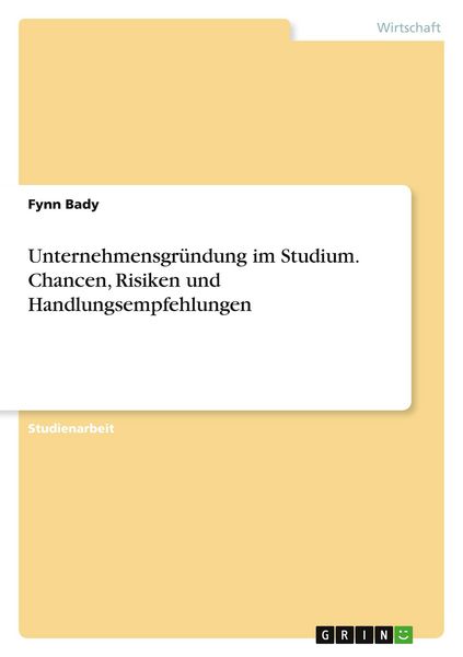 Produktbild: Unternehmensgr&uuml;ndung im Studium. Chancen, Risiken und Handlungsempfehlungen