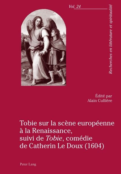 Produktbild: Tobie sur la sc&egrave;ne europ&eacute;enne &agrave; la Renaissance, suivi de &laquo;Tobie&raquo;, com&eacute;die de Catherin Le Doux (1604)