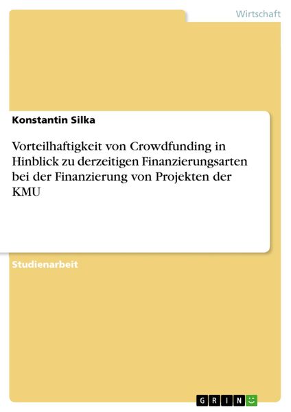 Produktbild: Vorteilhaftigkeit von Crowdfunding in Hinblick zu derzeitigen Finanzierungsarten bei der Finanzierung von Projekten der KMU