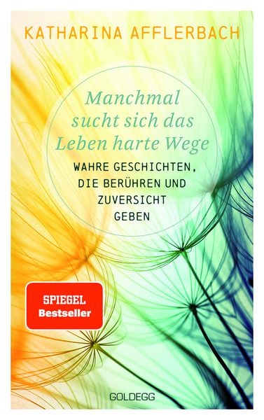 Produktbild: Manchmal sucht sich das Leben harte Wege. SPIEGEL-BESTSELLER. Wahre Geschichten, die ber&uuml;hren und Zuversicht geben. Von der Suche nach neuem Lebensmu