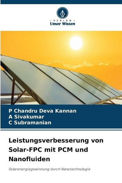 Leistungsverbesserung von Solar-FPC mit PCM und Nanofluiden, Taschenbuch von P. Chandru Deva Kannan , A. Sivakumar , C. Subramanian, Verlag Unser