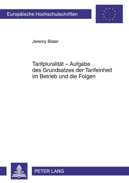 Tarifpluralitaet – Aufgabe des Grundsatzes der Tarifeinheit im Betrieb und die Folgen, Taschenbuch von Jeremy Bister, Peter Lang GmbH, Internationaler