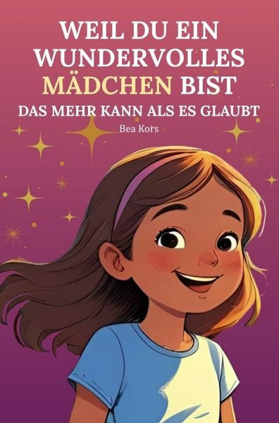 Produktbild: Weil du ein wundervolles M&auml;dchen bist - Das mehr kann als es glaubt
