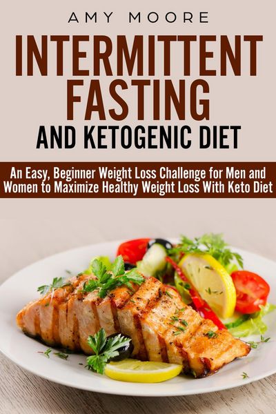 Produktbild: Ketogenic Diet and Intermittent Fasting: An Easy, Beginner Weight Loss Challenge for Men and Women to Maximize Healthy Weight Loss With Keto