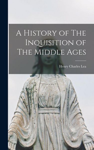 Produktbild: A History of The Inquisition of The Middle Ages