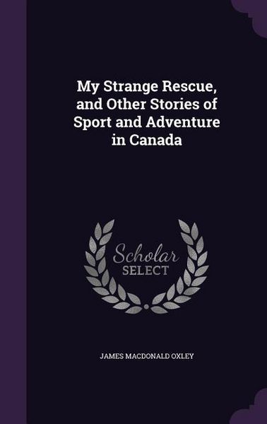 Produktbild: My Strange Rescue, and Other Stories of Sport and Adventure in Canada