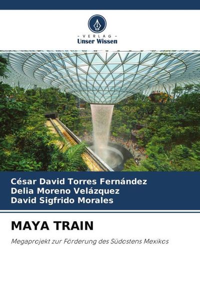 Maya Train, Taschenbuch von César David Torres Fernández , Delia Moreno Velázquez , David Sigfrido Morales, Verlag Unser Wissen, 9786204767802
