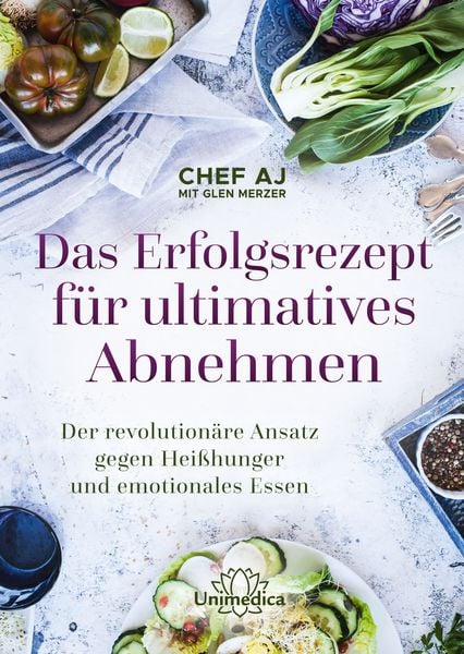 Das Erfolgsrezept für ultimatives Abnehmen, Gebundene Ausgabe von AJ (Abbie Jaye) Chef , Glen Merzer, Unimedica, ein Imprint des Narayana Verlags,