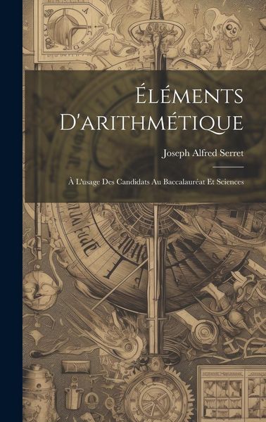 Produktbild: &Eacute;l&eacute;ments D'arithm&eacute;tique: &Agrave; L'usage Des Candidats Au Baccalaur&eacute;at Et Sciences
