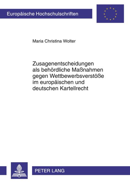 Produktbild: Zusagenentscheidungen als beh&ouml;rdliche Ma&szlig;nahmen gegen Wettbewerbsverst&ouml;&szlig;e im europ&auml;ischen und deutschen Kartellrecht