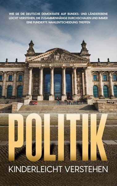 Politik kinderleicht verstehen: Wie Sie die deutsche Demokratie auf Bundes- und, Taschenbuch von Thomas Kampen, BoD – Books on Demand, 9783753443294