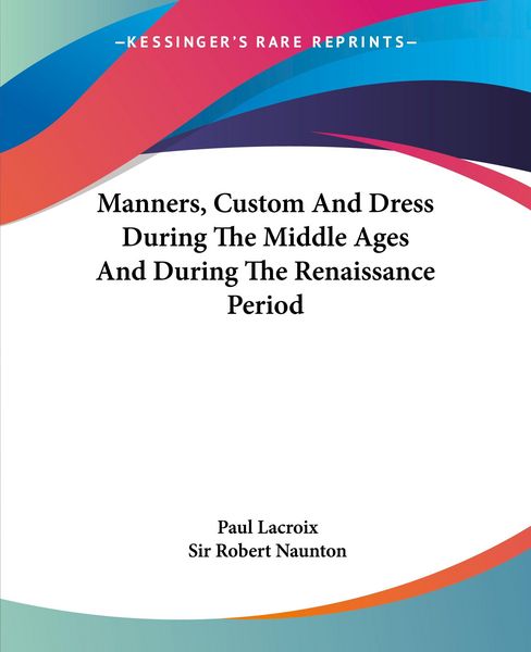Produktbild: Manners, Custom And Dress During The Middle Ages And During The Renaissance Period