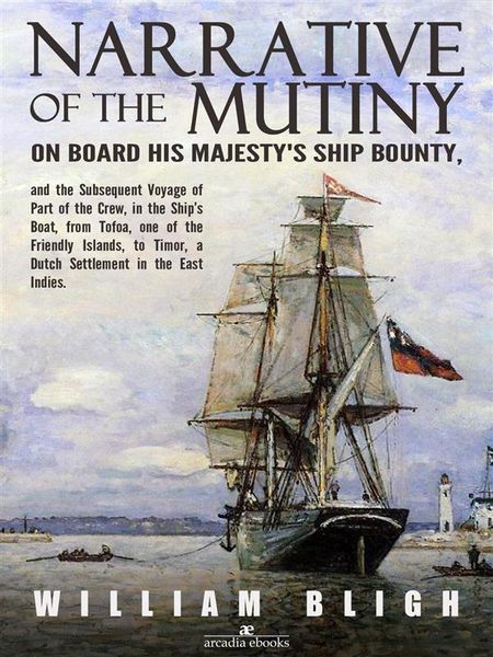 Produktbild: Narrative of the Mutiny on Board his Majesty's Ship Bounty and the Subsequent Voyage of Part of the Crew, in the Ship's Boat, from Tofoa, one of the F