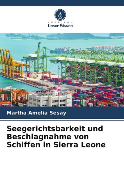 Seegerichtsbarkeit und Beschlagnahme von Schiffen in Sierra Leone, Taschenbuch von Martha Amelia Sesay, Verlag Unser Wissen, 9786209972447