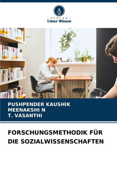 Forschungsmethodik für die Sozialwissenschaften, Taschenbuch von Pushpender Kaushik , Meenakshi N. , T. Vasanthi, Verlag Unser Wissen, 9786207582518