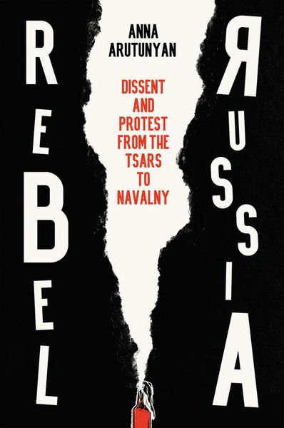 Produktbild: Rebel Russia - Dissent and Protest from the Tsars to Navalny