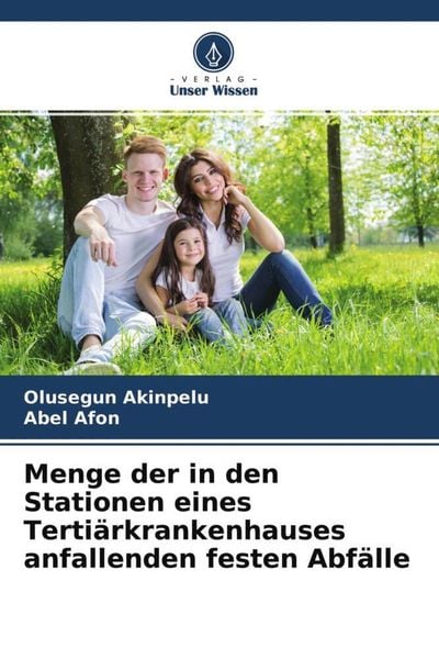 Menge der in den Stationen eines Tertiärkrankenhauses anfallenden festen Abfälle, Taschenbuch von Olusegun Akinpelu , Abel Afon, Verlag Unser Wissen,