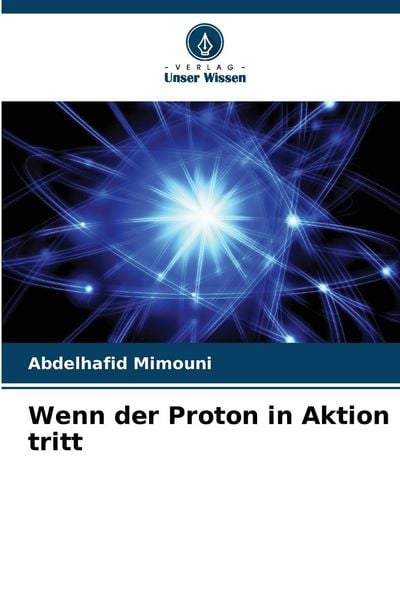 Wenn der Proton in Aktion tritt, Taschenbuch von Abdelhafid Mimouni, Verlag Unser Wissen, 9786208385491