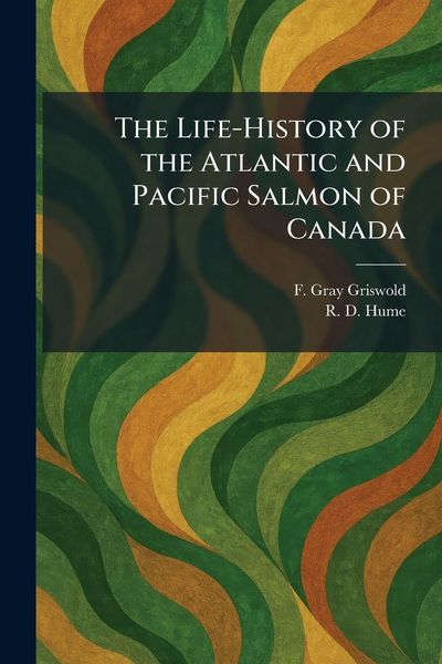 Produktbild: The Life-History of the Atlantic and Pacific Salmon of Canada