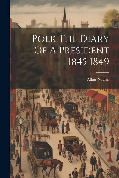 Produktbild: Polk The Diary Of A President 1845 1849