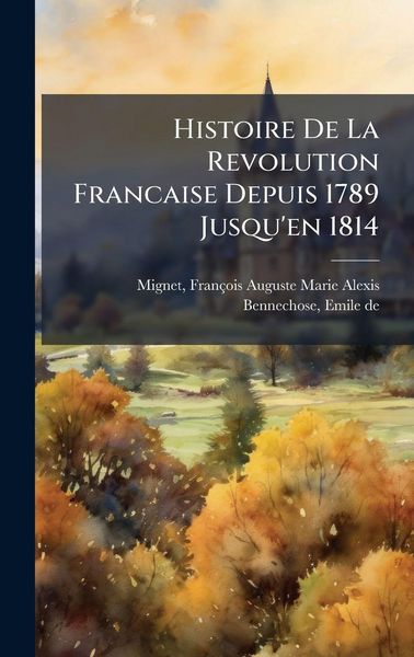 Produktbild: Histoire De La Revolution Francaise Depuis 1789 Jusqu'en 1814