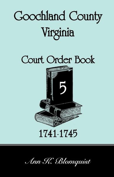 Produktbild: Goochland County, Virginia Court Order Book 5, 1741-1745