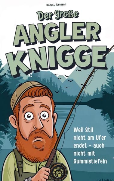 Produktbild: Der gro&szlig;e Angler-Knigge: Weil Stil nicht am Ufer endet - selbst mit Gummistiefeln