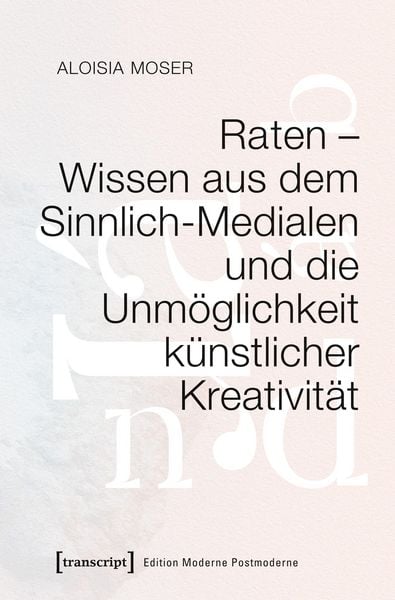 Produktbild: Raten - Wissen aus dem Sinnlich-Medialen und die Unm&ouml;glichkeit k&uuml;nstlicher Kreativit&auml;t