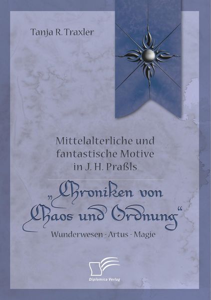 Produktbild: Mittelalterliche und fantastische Motive in J. H. Pra&szlig;ls "Chroniken von Chaos und Ordnung". Wunderwesen - Artus - Magie