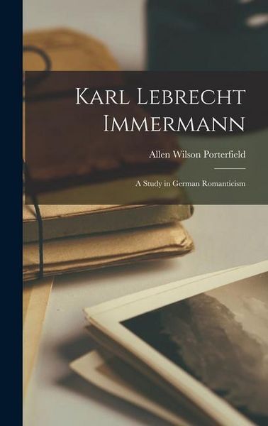 Produktbild: Karl Lebrecht Immermann; a Study in German Romanticism