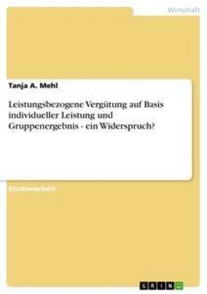 Produktbild: Leistungsbezogene Verg&uuml;tung auf Basis individueller Leistung und Gruppenergebnis - ein Widerspruch?