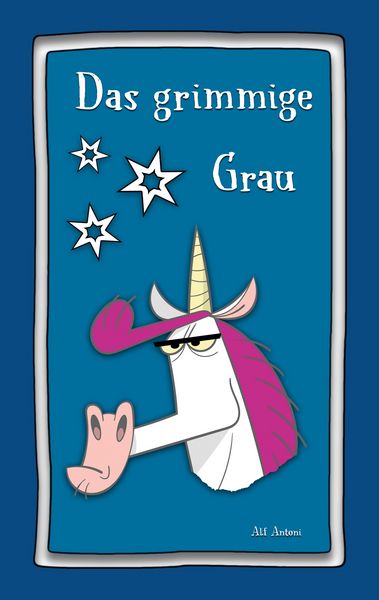 Das Grimmige Grau, Taschenbuch von Alf Antoni , Alf Stiegler, BoD – Books on Demand, 9783769327007