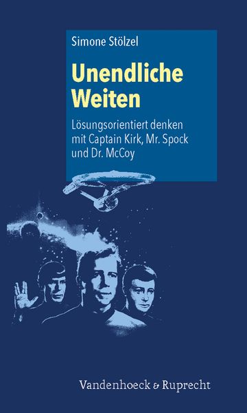 Produktbild: Unendliche Weiten: L&ouml;sungsorientiert denken mit Captain Kirk, Mr. Spock und Dr. McCoy