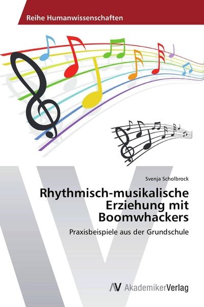 Rhythmisch-musikalische Erziehung mit Boomwhackers, Taschenbuch von Svenja Scholbrock, AV Akademikerverlag, 9783639472707