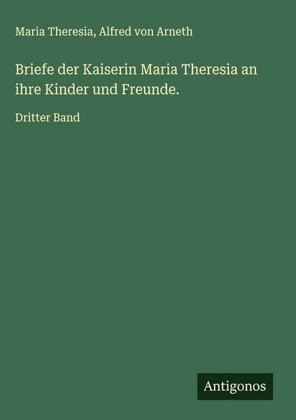 Produktbild: Briefe der Kaiserin Maria Theresia an ihre Kinder und Freunde.