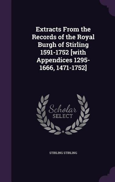 Produktbild: Extracts From the Records of the Royal Burgh of Stirling 1591-1752 [with Appendices 1295-1666, 1471-1752]