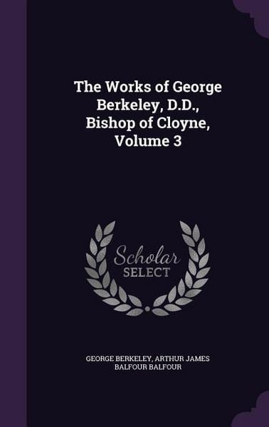 Produktbild: The Works of George Berkeley, D.D., Bishop of Cloyne, Volume 3