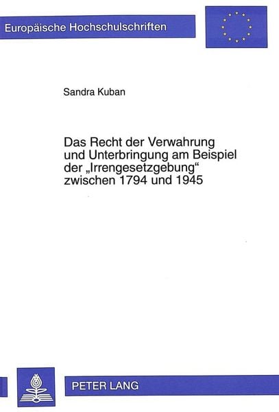 Produktbild: Das Recht der Verwahrung und Unterbringung am Beispiel der &laquo;Irrengesetzgebung&raquo; zwischen 1794 und 1945