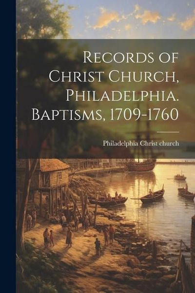 Produktbild: Records of Christ Church, Philadelphia. Baptisms, 1709-1760