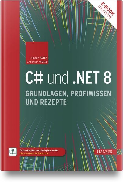 C & und .NET 8 – Grundlagen, Profiwissen und Rezepte, Set von Jürgen Kotz,Christian Wenz, Carl Hanser, 978-3-446-47982-1