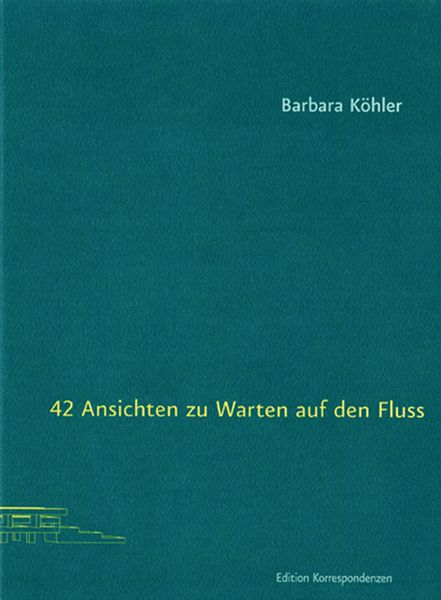 42 Ansichten zu Warten auf den Fluss, Taschenbuch von Barbara Köhler, Edition Korrespondenzen, 978-3-902951-28-1