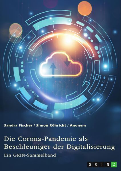 Produktbild: Die Corona-Pandemie als Beschleuniger der Digitalisierung. Die Effekte der Corona-Krise auf Unternehmen, Messen und (Hoch-)Schulen