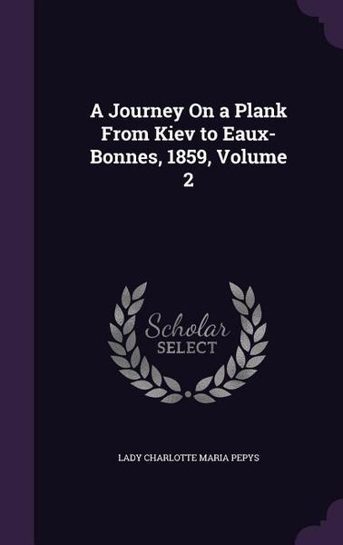 Produktbild: A Journey On a Plank From Kiev to Eaux-Bonnes, 1859, Volume 2