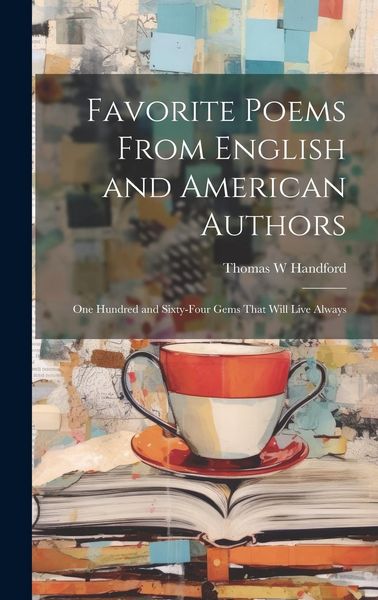 Produktbild: Favorite Poems From English and American Authors: One Hundred and Sixty-four Gems That Will Live Always