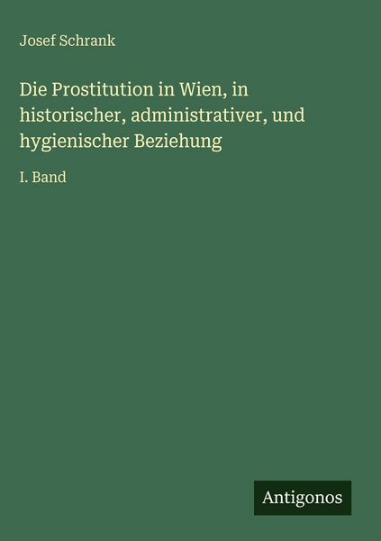 Produktbild: Die Prostitution in Wien, in historischer, administrativer, und hygienischer Beziehung