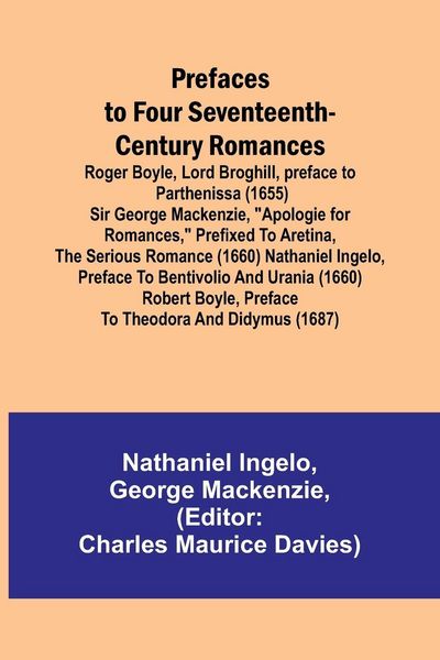 Produktbild: Prefaces to Four Seventeenth-Century Romances; Roger Boyle, Lord Broghill, preface to Parthenissa (1655) Sir George Mackenzie, "Apologie for romances,